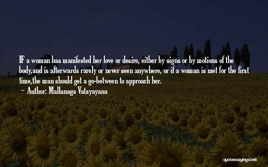 Mallanaga Vatsyayana Quotes: If A Woman Has Manifested Her Love Or Desire, Either By Signs Or By Motions Of The Body,and Is Afterwards