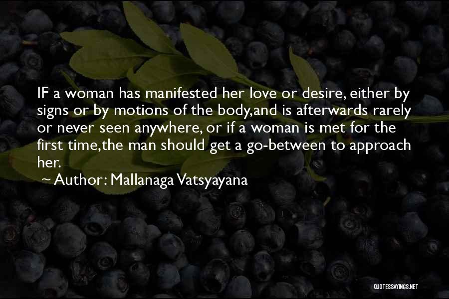 Mallanaga Vatsyayana Quotes: If A Woman Has Manifested Her Love Or Desire, Either By Signs Or By Motions Of The Body,and Is Afterwards