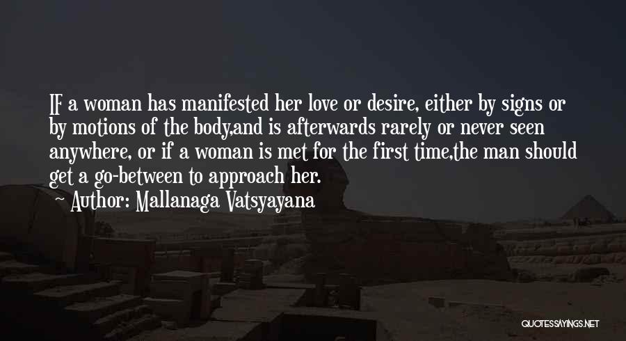 Mallanaga Vatsyayana Quotes: If A Woman Has Manifested Her Love Or Desire, Either By Signs Or By Motions Of The Body,and Is Afterwards