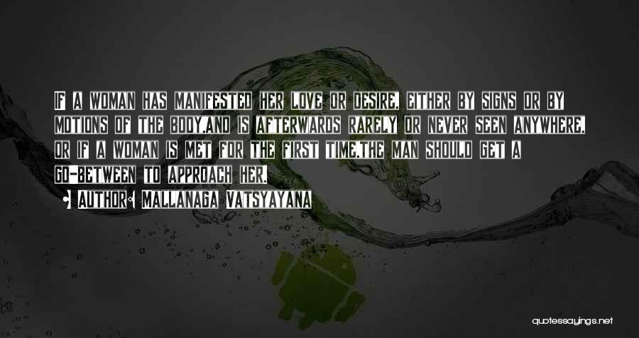 Mallanaga Vatsyayana Quotes: If A Woman Has Manifested Her Love Or Desire, Either By Signs Or By Motions Of The Body,and Is Afterwards