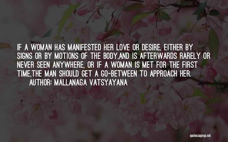 Mallanaga Vatsyayana Quotes: If A Woman Has Manifested Her Love Or Desire, Either By Signs Or By Motions Of The Body,and Is Afterwards