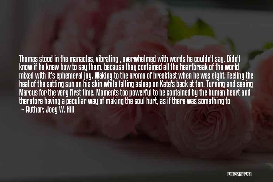 Joey W. Hill Quotes: Thomas Stood In The Manacles, Vibrating , Overwhelmed With Words He Couldn't Say. Didn't Know If He Knew How To