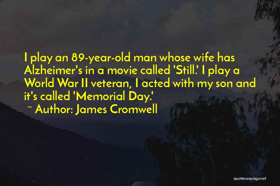 James Cromwell Quotes: I Play An 89-year-old Man Whose Wife Has Alzheimer's In A Movie Called 'still.' I Play A World War Ii