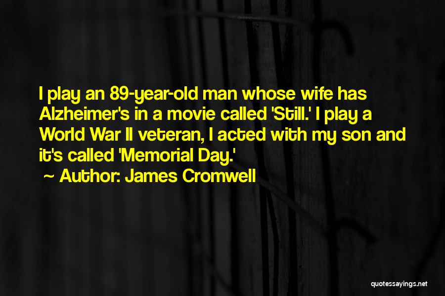 James Cromwell Quotes: I Play An 89-year-old Man Whose Wife Has Alzheimer's In A Movie Called 'still.' I Play A World War Ii
