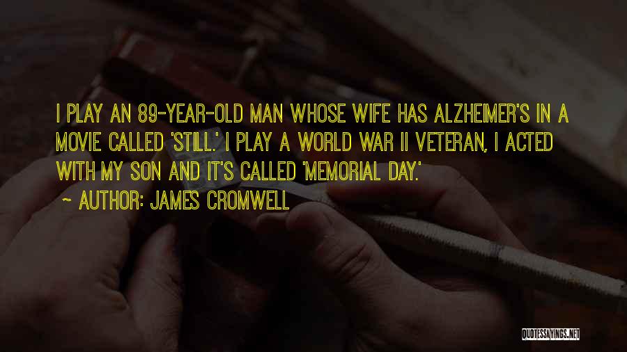 James Cromwell Quotes: I Play An 89-year-old Man Whose Wife Has Alzheimer's In A Movie Called 'still.' I Play A World War Ii
