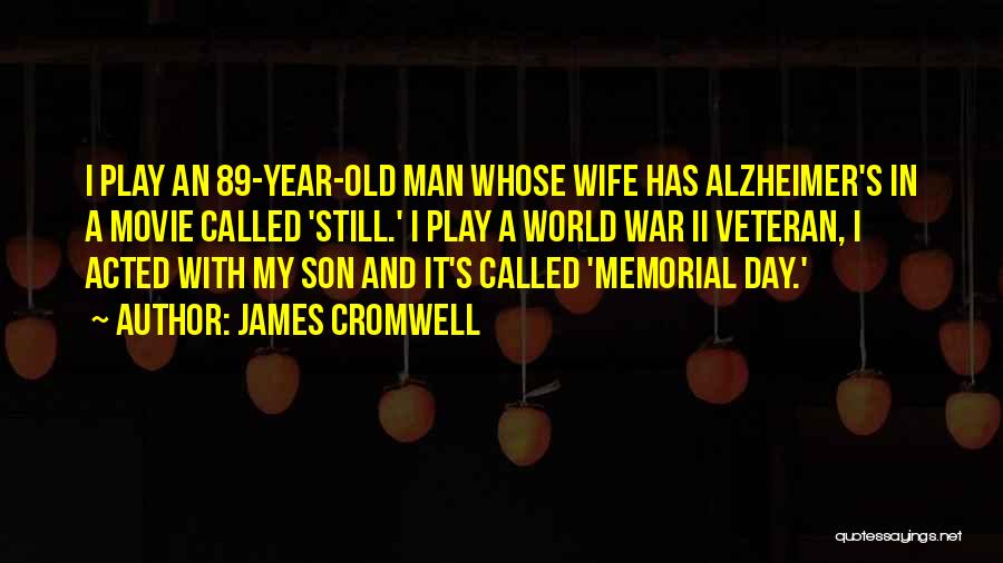 James Cromwell Quotes: I Play An 89-year-old Man Whose Wife Has Alzheimer's In A Movie Called 'still.' I Play A World War Ii