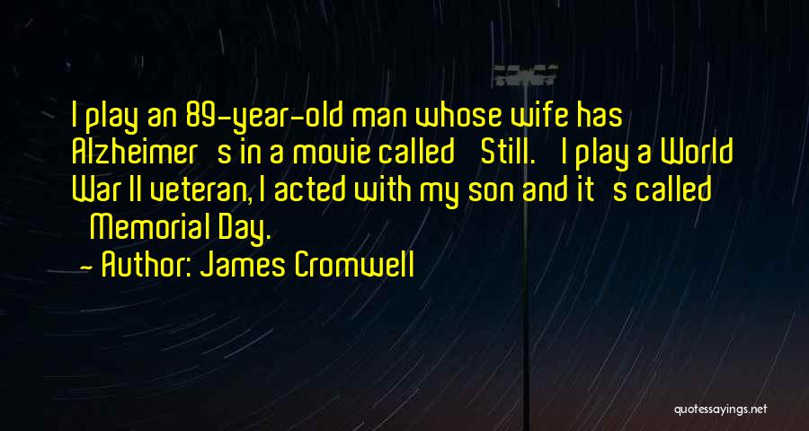 James Cromwell Quotes: I Play An 89-year-old Man Whose Wife Has Alzheimer's In A Movie Called 'still.' I Play A World War Ii