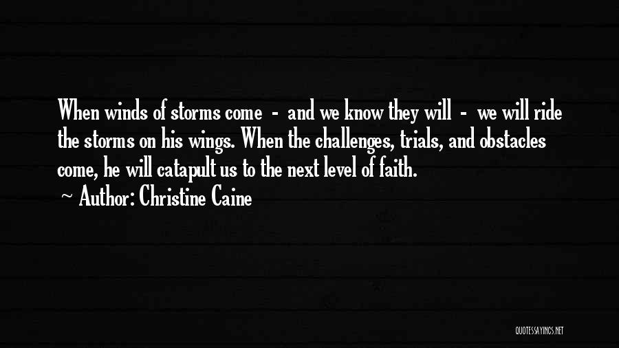 Christine Caine Quotes: When Winds Of Storms Come - And We Know They Will - We Will Ride The Storms On His Wings.