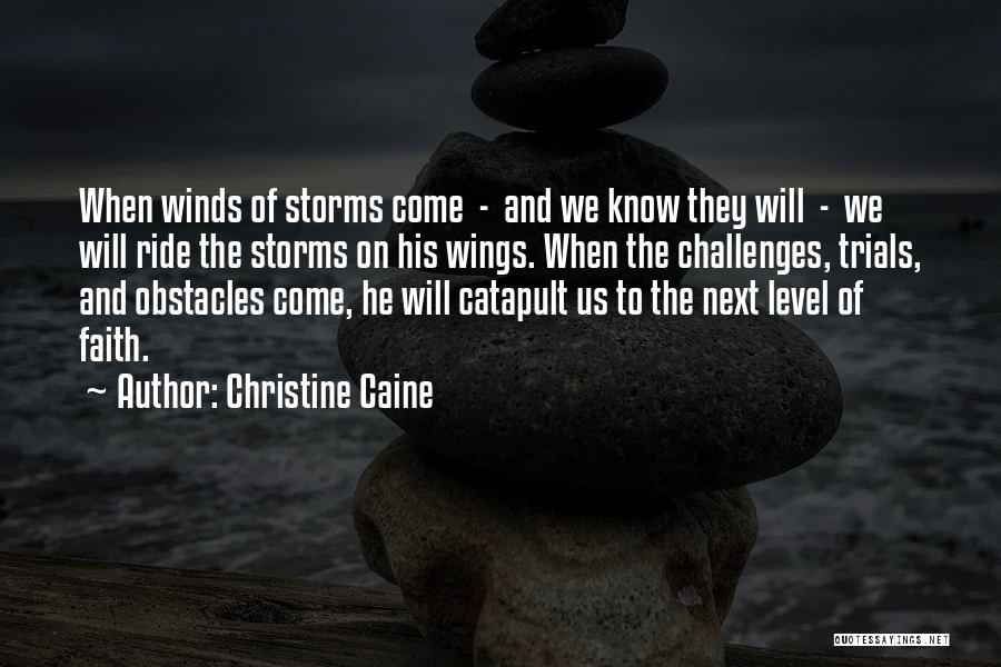 Christine Caine Quotes: When Winds Of Storms Come - And We Know They Will - We Will Ride The Storms On His Wings.