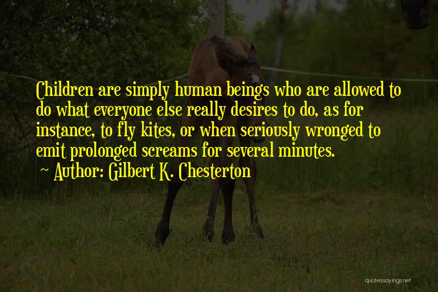 Gilbert K. Chesterton Quotes: Children Are Simply Human Beings Who Are Allowed To Do What Everyone Else Really Desires To Do, As For Instance,