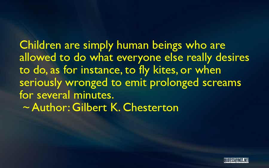 Gilbert K. Chesterton Quotes: Children Are Simply Human Beings Who Are Allowed To Do What Everyone Else Really Desires To Do, As For Instance,