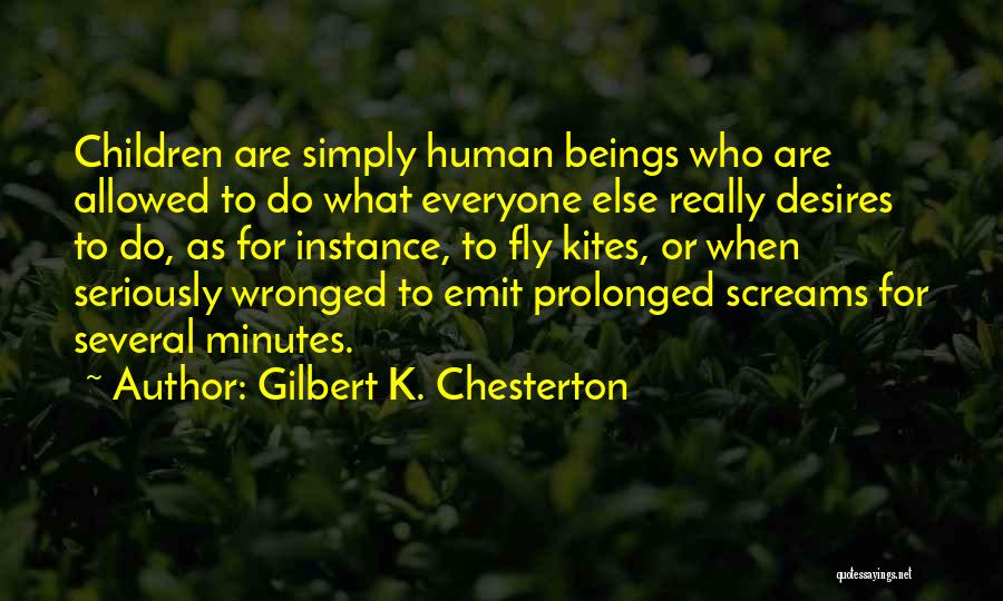 Gilbert K. Chesterton Quotes: Children Are Simply Human Beings Who Are Allowed To Do What Everyone Else Really Desires To Do, As For Instance,