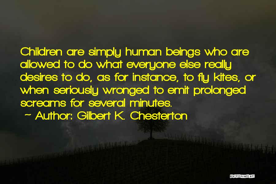 Gilbert K. Chesterton Quotes: Children Are Simply Human Beings Who Are Allowed To Do What Everyone Else Really Desires To Do, As For Instance,