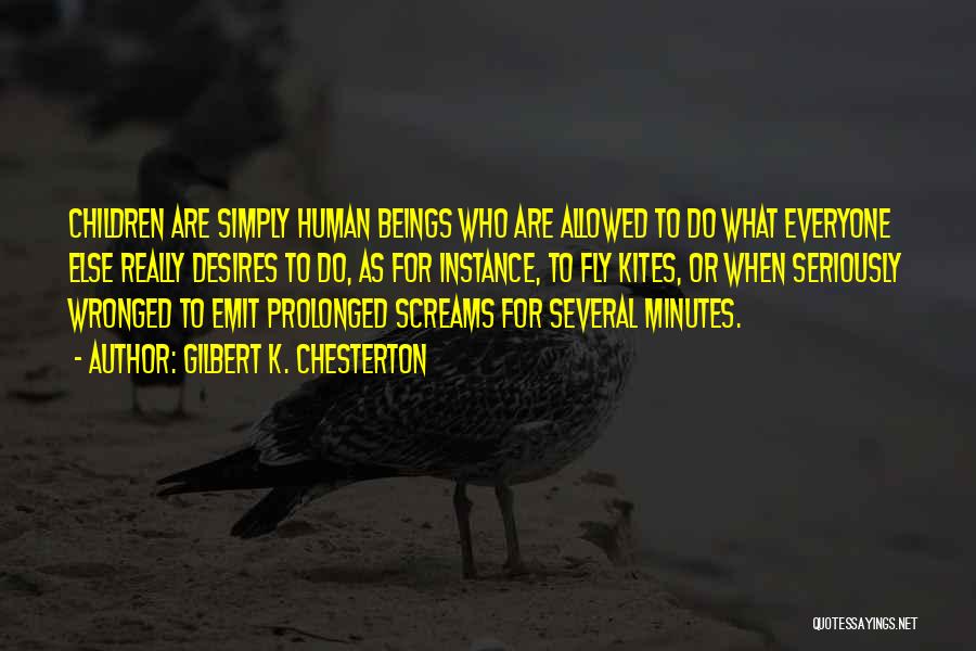 Gilbert K. Chesterton Quotes: Children Are Simply Human Beings Who Are Allowed To Do What Everyone Else Really Desires To Do, As For Instance,