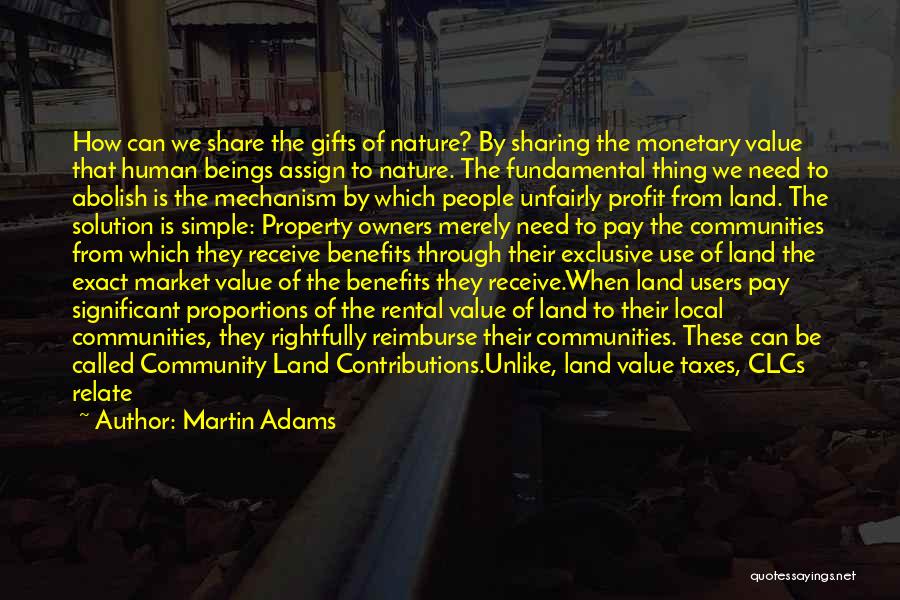 Martin Adams Quotes: How Can We Share The Gifts Of Nature? By Sharing The Monetary Value That Human Beings Assign To Nature. The