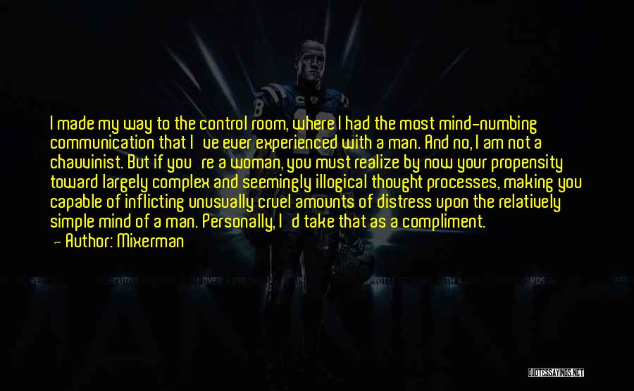 Mixerman Quotes: I Made My Way To The Control Room, Where I Had The Most Mind-numbing Communication That I've Ever Experienced With