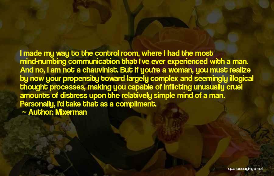 Mixerman Quotes: I Made My Way To The Control Room, Where I Had The Most Mind-numbing Communication That I've Ever Experienced With