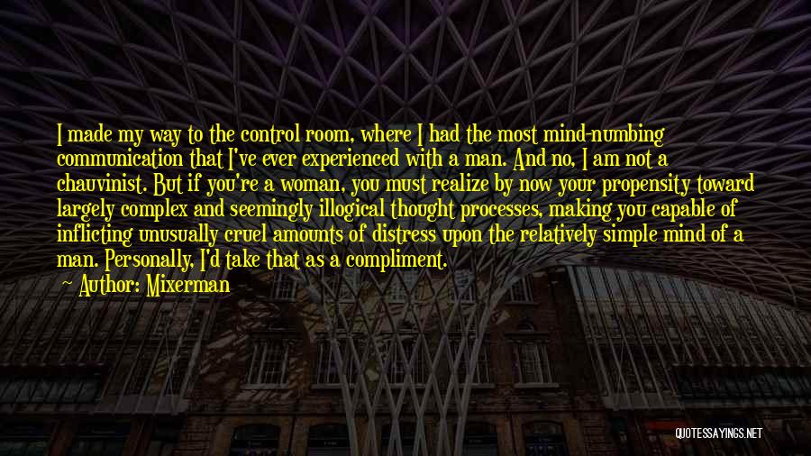 Mixerman Quotes: I Made My Way To The Control Room, Where I Had The Most Mind-numbing Communication That I've Ever Experienced With