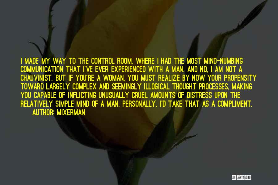 Mixerman Quotes: I Made My Way To The Control Room, Where I Had The Most Mind-numbing Communication That I've Ever Experienced With