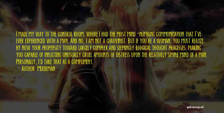 Mixerman Quotes: I Made My Way To The Control Room, Where I Had The Most Mind-numbing Communication That I've Ever Experienced With