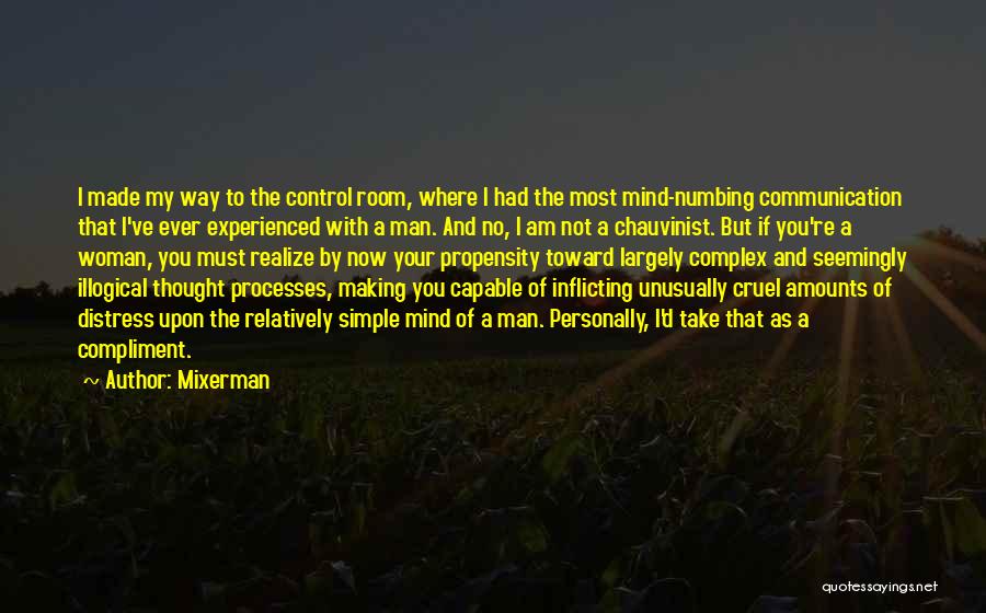 Mixerman Quotes: I Made My Way To The Control Room, Where I Had The Most Mind-numbing Communication That I've Ever Experienced With