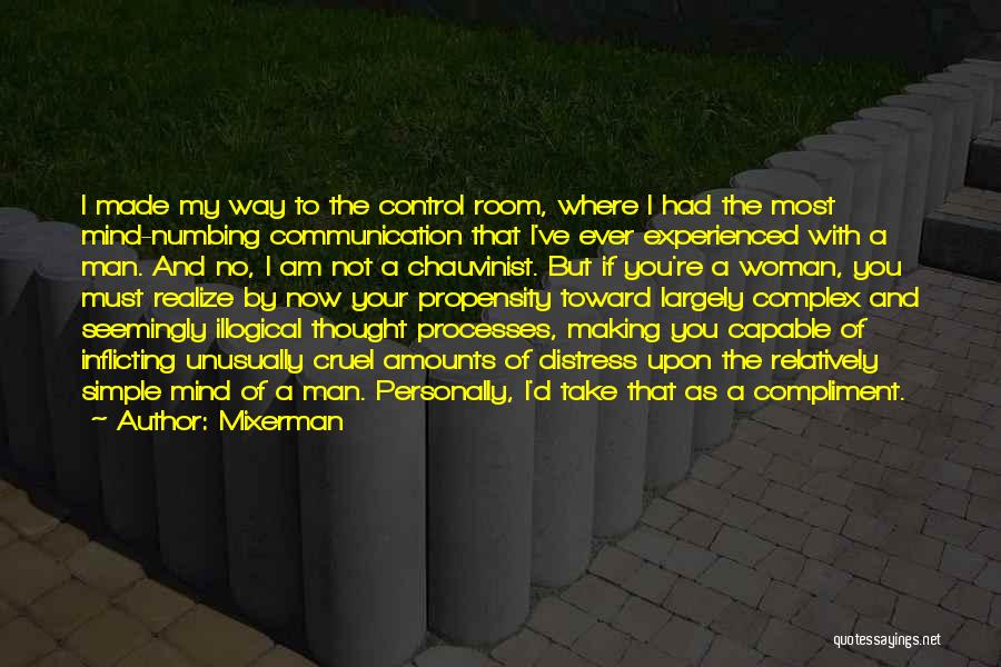 Mixerman Quotes: I Made My Way To The Control Room, Where I Had The Most Mind-numbing Communication That I've Ever Experienced With