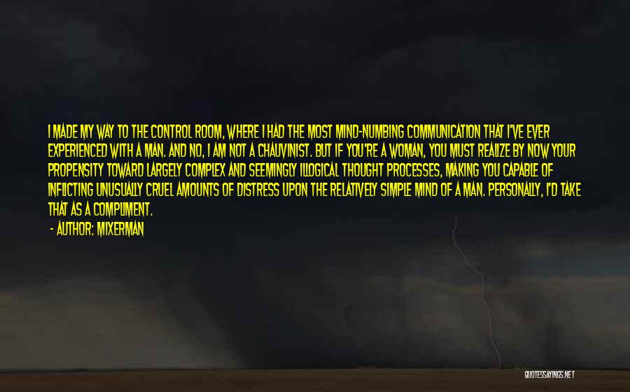 Mixerman Quotes: I Made My Way To The Control Room, Where I Had The Most Mind-numbing Communication That I've Ever Experienced With