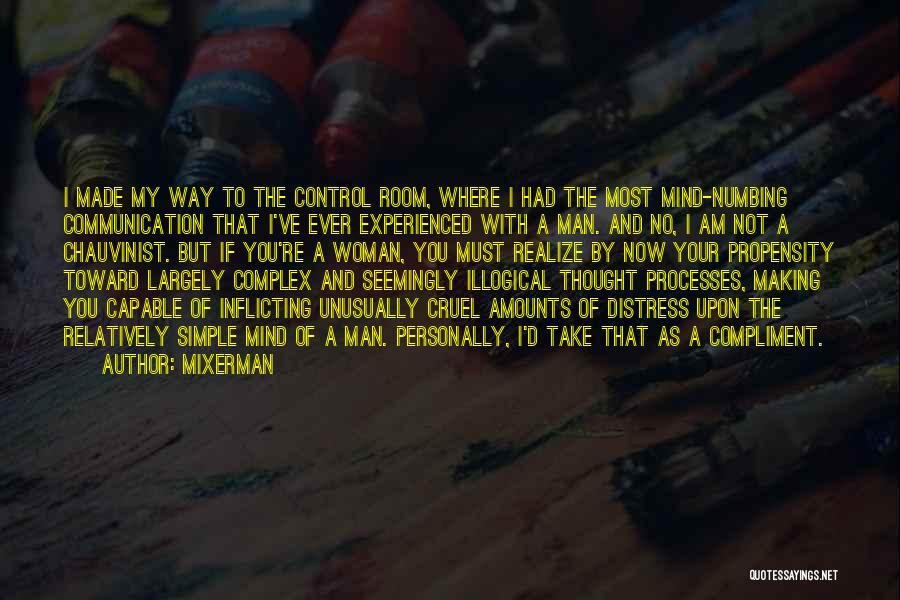 Mixerman Quotes: I Made My Way To The Control Room, Where I Had The Most Mind-numbing Communication That I've Ever Experienced With