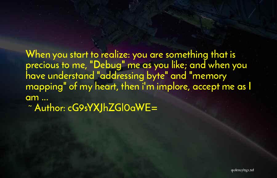 CG9sYXJhZGl0aWE= Quotes: When You Start To Realize: You Are Something That Is Precious To Me, Debug Me As You Like; And When