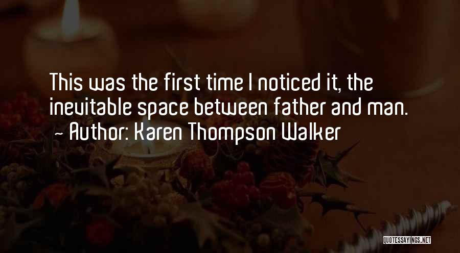 Karen Thompson Walker Quotes: This Was The First Time I Noticed It, The Inevitable Space Between Father And Man.