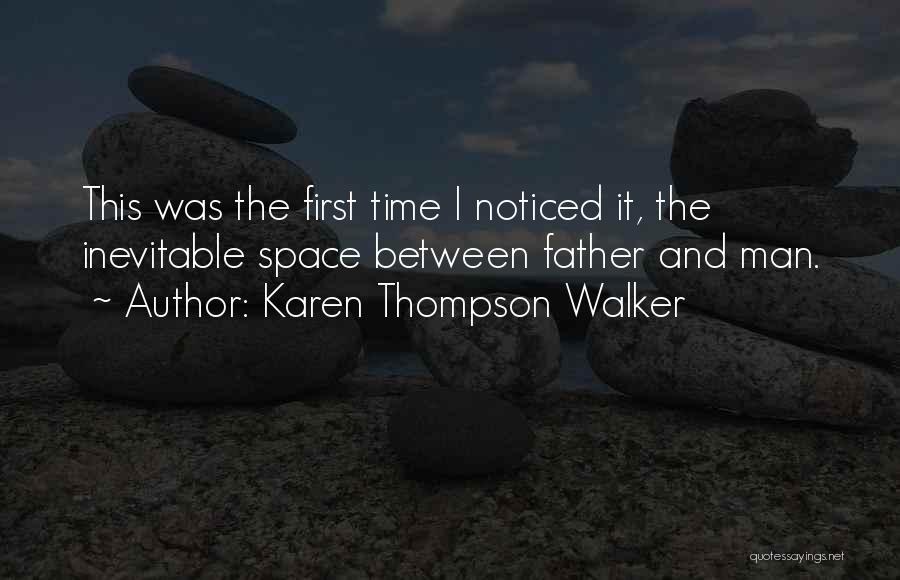 Karen Thompson Walker Quotes: This Was The First Time I Noticed It, The Inevitable Space Between Father And Man.