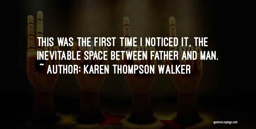 Karen Thompson Walker Quotes: This Was The First Time I Noticed It, The Inevitable Space Between Father And Man.