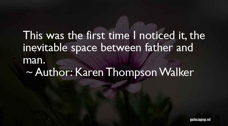 Karen Thompson Walker Quotes: This Was The First Time I Noticed It, The Inevitable Space Between Father And Man.