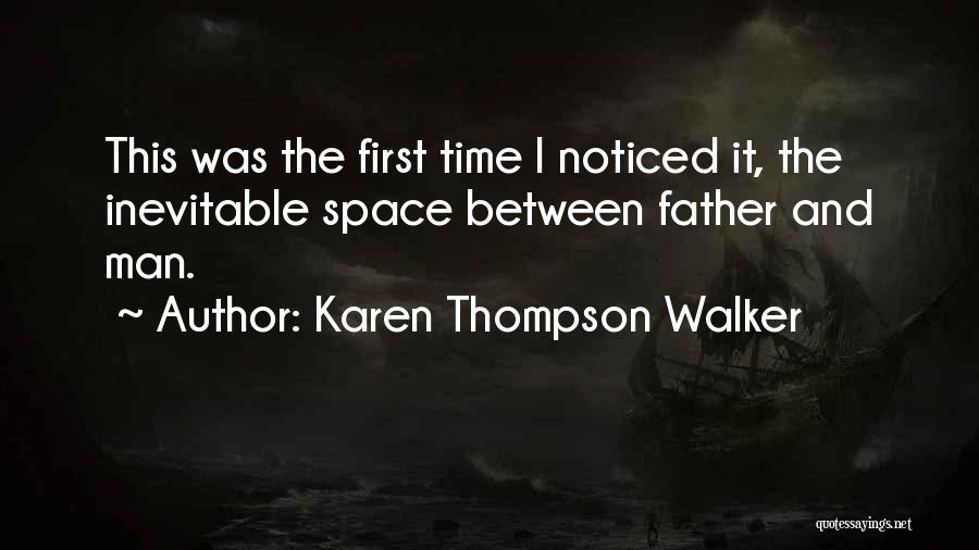 Karen Thompson Walker Quotes: This Was The First Time I Noticed It, The Inevitable Space Between Father And Man.