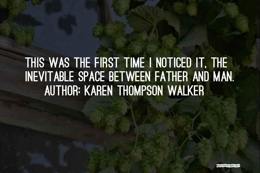 Karen Thompson Walker Quotes: This Was The First Time I Noticed It, The Inevitable Space Between Father And Man.