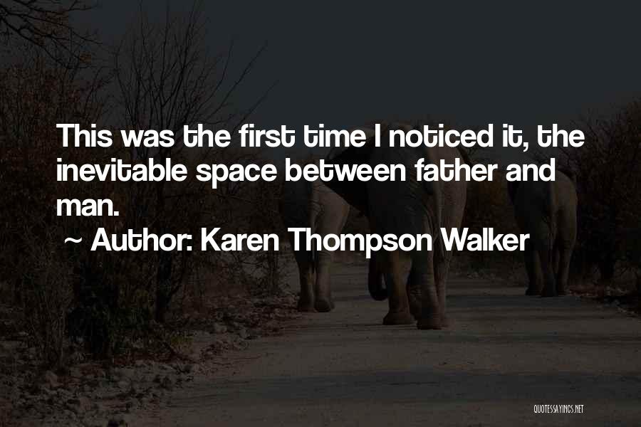 Karen Thompson Walker Quotes: This Was The First Time I Noticed It, The Inevitable Space Between Father And Man.