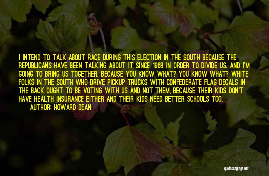 Howard Dean Quotes: I Intend To Talk About Race During This Election In The South Because The Republicans Have Been Talking About It