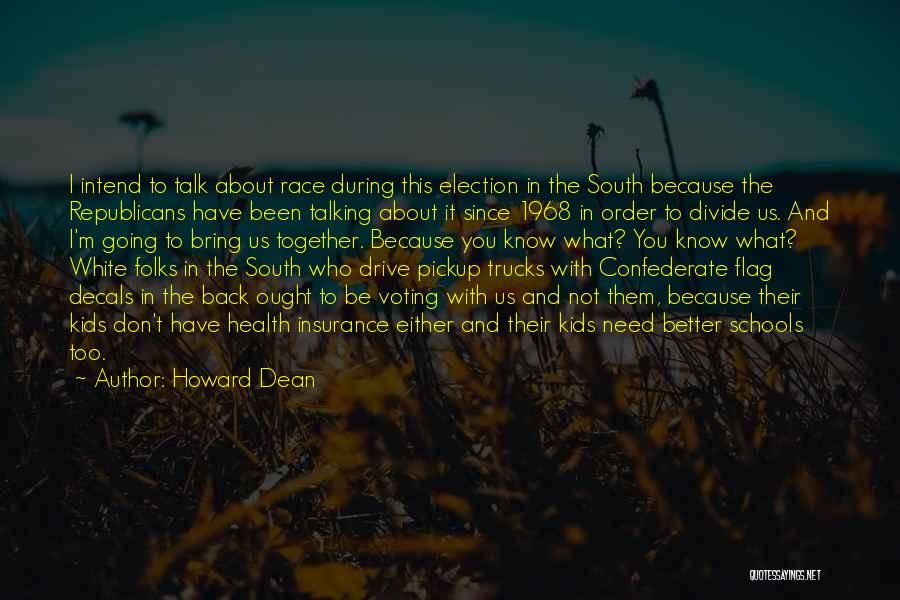 Howard Dean Quotes: I Intend To Talk About Race During This Election In The South Because The Republicans Have Been Talking About It