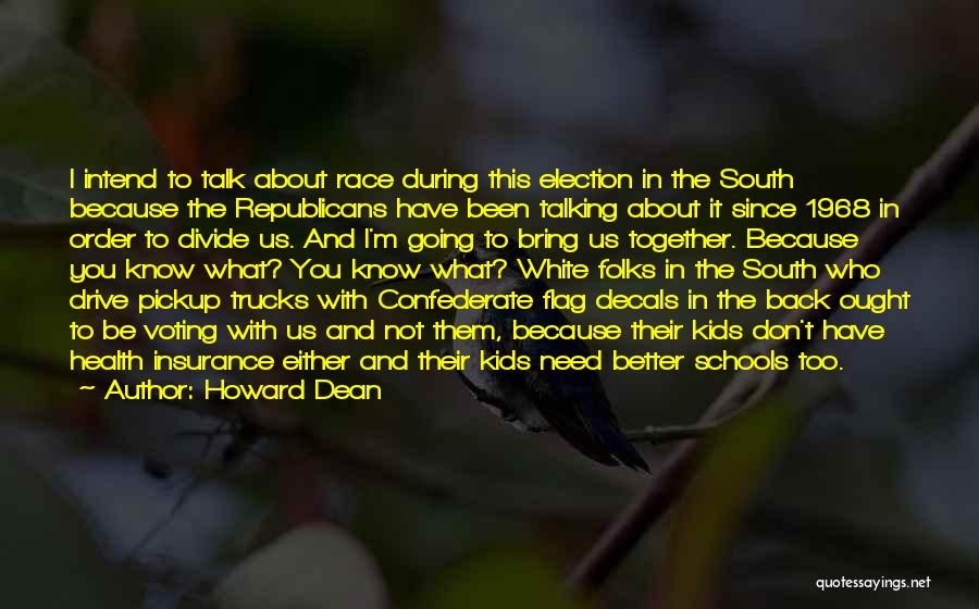 Howard Dean Quotes: I Intend To Talk About Race During This Election In The South Because The Republicans Have Been Talking About It