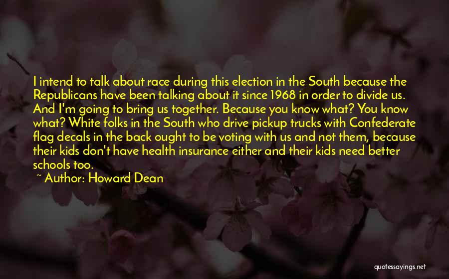 Howard Dean Quotes: I Intend To Talk About Race During This Election In The South Because The Republicans Have Been Talking About It