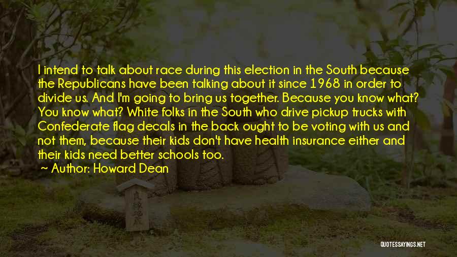 Howard Dean Quotes: I Intend To Talk About Race During This Election In The South Because The Republicans Have Been Talking About It