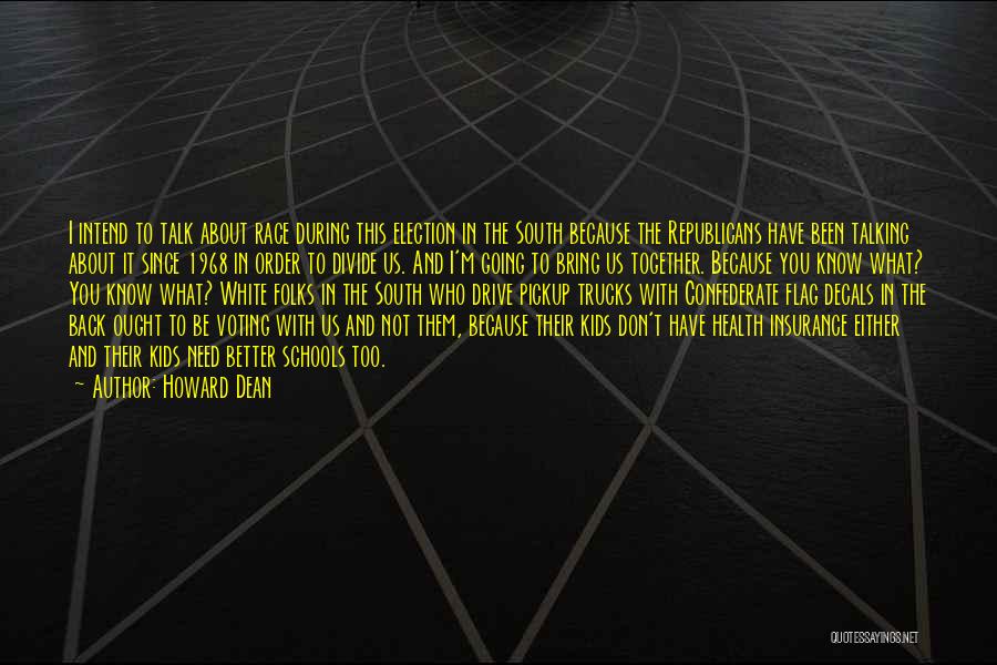 Howard Dean Quotes: I Intend To Talk About Race During This Election In The South Because The Republicans Have Been Talking About It