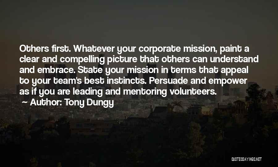 Tony Dungy Quotes: Others First. Whatever Your Corporate Mission, Paint A Clear And Compelling Picture That Others Can Understand And Embrace. State Your