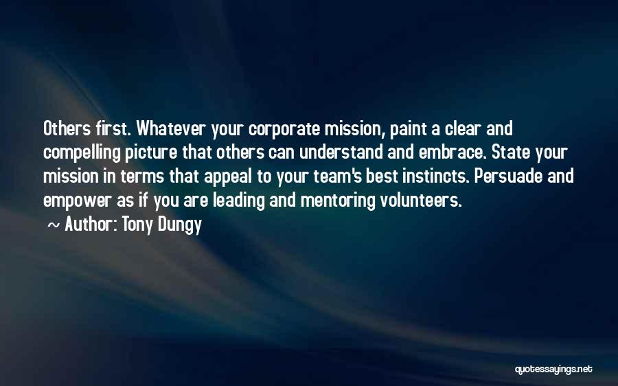 Tony Dungy Quotes: Others First. Whatever Your Corporate Mission, Paint A Clear And Compelling Picture That Others Can Understand And Embrace. State Your