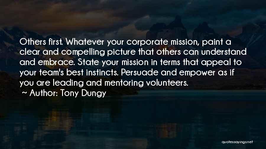 Tony Dungy Quotes: Others First. Whatever Your Corporate Mission, Paint A Clear And Compelling Picture That Others Can Understand And Embrace. State Your