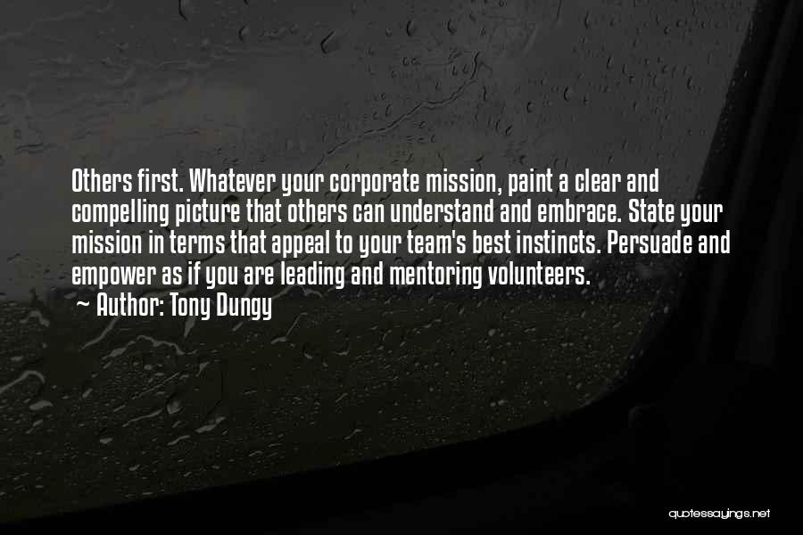 Tony Dungy Quotes: Others First. Whatever Your Corporate Mission, Paint A Clear And Compelling Picture That Others Can Understand And Embrace. State Your