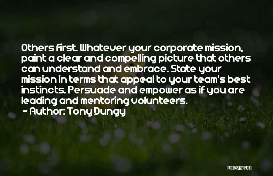 Tony Dungy Quotes: Others First. Whatever Your Corporate Mission, Paint A Clear And Compelling Picture That Others Can Understand And Embrace. State Your