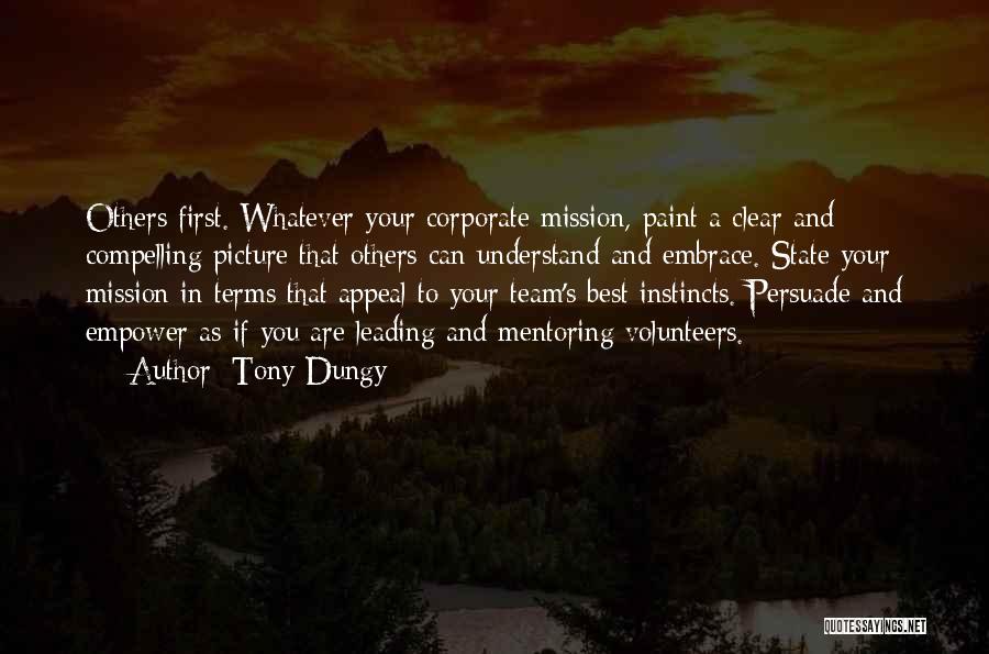 Tony Dungy Quotes: Others First. Whatever Your Corporate Mission, Paint A Clear And Compelling Picture That Others Can Understand And Embrace. State Your