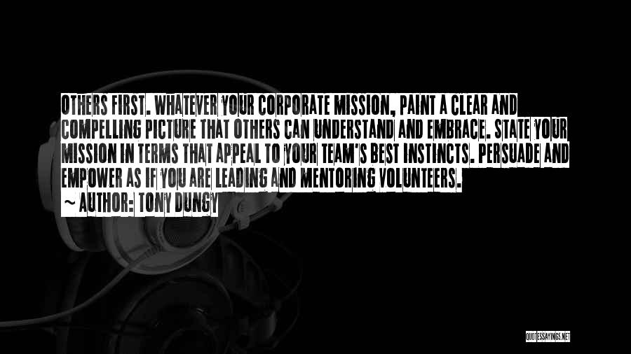 Tony Dungy Quotes: Others First. Whatever Your Corporate Mission, Paint A Clear And Compelling Picture That Others Can Understand And Embrace. State Your