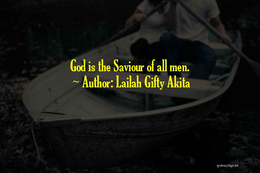 Lailah Gifty Akita Quotes: God Is The Saviour Of All Men.